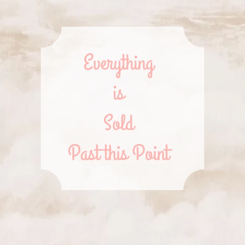 Everything is Sold Past this Point 👍